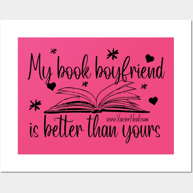 My Book Boyfriend is Better Than Yours Wall Art by Author Xavier Neal